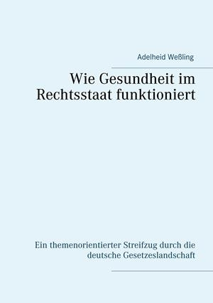 WIE GESUNDHEIT IM RECHTSSTAAT FUNKTIONIERT | 9783751907668 | WESSLING, ADELHEID
