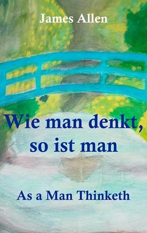 WIE MAN DENKT, SO IST MAN: AS A MAN THINKETH | 9783748172833 | ALLEN, JAMES