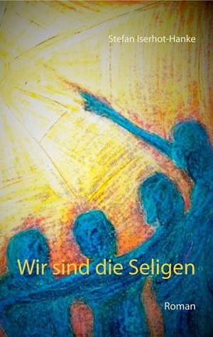 WIR SIND DIE SELIGEN | 9783748137214 | ISERHOT-HANKE, STEFAN