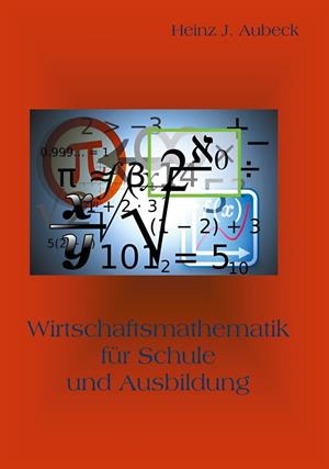 WIRTSCHAFTSMATHEMATIK FÜR SCHULE UND AUSBILDUNG | 9783750462168 | AUBECK, HEINZ J.