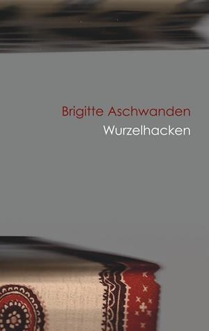 WURZELHACKEN | 9783749479993 | ASCHWANDEN, BRIGITTE