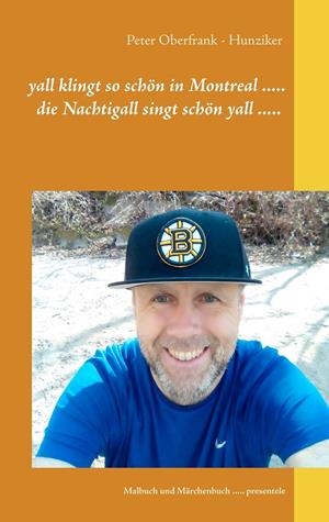 YALL KLINGT SO SCHÖN IN MONTREAL ..... DIE NACHTIGALL SINGT SCHÖN YALL ..... | 9783751908733 | OBERFRANK - HUNZIKER, PETER