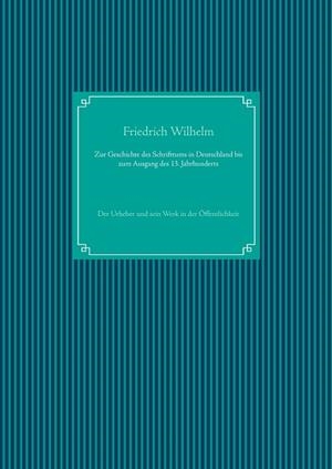 ZUR GESCHICHTE DES SCHRIFTTUMS IN DEUTSCHLAND BIS ZUM AUSGANG DES 13. JAHRHUNDERTS | 9783750460744 | WILHELM, FRIEDRICH