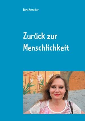 ZURÜCK ZUR MENSCHLICHKEIT | 9783750408937 | REINECKER, BEATE