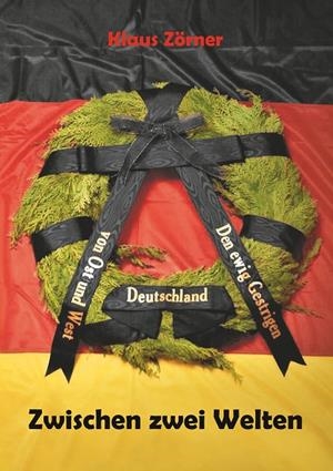 ZWISCHEN ZWEI WELTEN | 9783749446162 | ZORNER, KLAUS