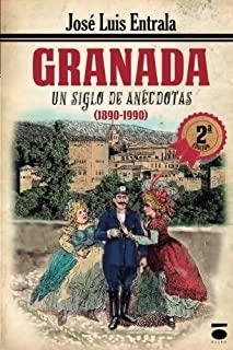 GRANADA, UN SIGLO DE ANÉCDOTAS | 9788415940432 | LUIS ENTRALA, JOSÉ