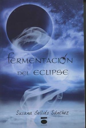 FERMENTACIÓN DEL ECLIPSE | 9788416340071 | BELLIDO SÁNCHEZ, SUSANA