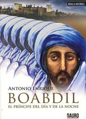 BOABDIL, EL PRÍNCIPE DEL DÍA Y DE LA NOCHE | 9788416340866 | ENRIQUE, ANTONIO