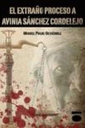 EXTRAÑO PROCESO A AVINIA SÁNCHEZ CORDELEJO, EL | 9788496677487 | PUCHE GUTIÉRREZ, MIGUEL