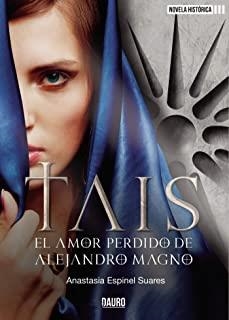 TAIS, EL AMOR PERDIDO DE ALEJANDRO MAGNO | 9788418183652 | ESPINEL SUARES, ANASTASIA