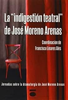 "INDIGESTIÓN TEATRAL" DE JOSÉ MORENO ARENAS, LA | 9788496677661 | LINARES ALÉS, FRANCISCO