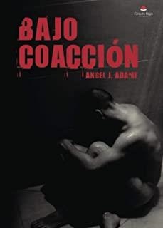 BAJO COACCION | 9788491604389 | ADAME, ANGEL J.