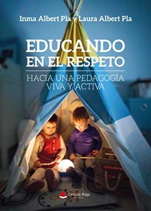 EDUCANDO EN EL RESPETO: HACIA UNA PEDAGOGIA VIVA Y ACTIVA | 9788413387925 | ALBERT PLA, LAURA /ALBERT PLA, INMA