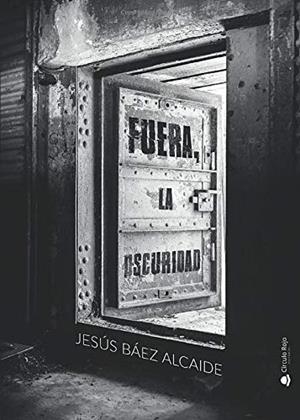 FUERA, LA OSCURIDAD | 9788491832928 | BAEZ ALCAIDE, JESUS