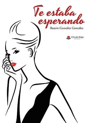TE ESTABA ESPERANDO | 9788413630977 | GONZALEZ GONZALEZ, BEATRIZ