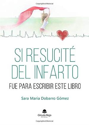 SI RESUCITE DEL INFARTO FUE PARA ESCRIBIR ESTE LIBRO | 9788413386300 | DOBARRO GOMEZ, SARA MARIA