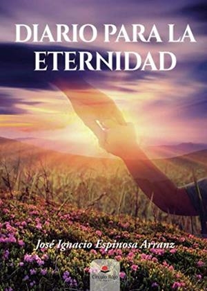 DIARIO PARA LA ETERNIDAD | 9788413852010 | ESPINOSA ARRANZ, JOSE IGNACIO