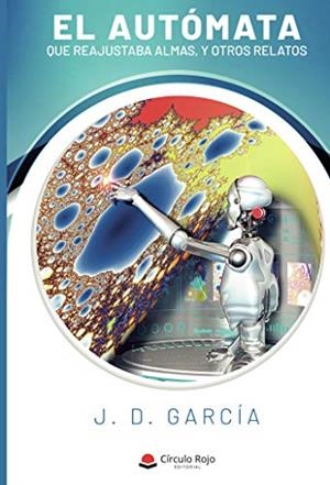 AUTOMATA QUE REAJUSTABA ALMAS Y OTROS, EL | 9788413741420 | GARCIA, J. D.