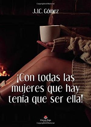 CON TODAS LAS MUJERES QUE HAY TENIA QUE SER ELLA | 9788413850689 | GOMEZ, J. J. C.