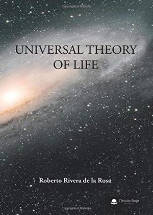 UNIVERSAL THEORY OF LIFE | 9788413179735 | RIVERA DE LA ROSA, ROBERTO