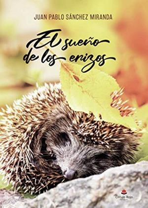 SUEÑO DE LOS ERIZOS, EL | 9788413747224 | SANCHEZ MIRANDA, JUAN PABLO