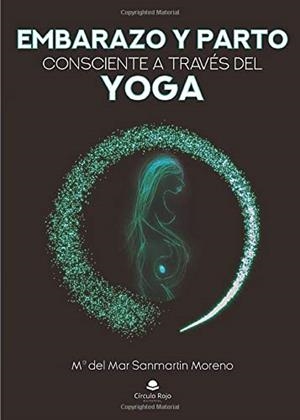 EMBARAZO Y PARTO CONSCIENTE A TRAVES DEL YOGA | 9788413177502 | SANMARTIN MORENO, Mª DEL MAR