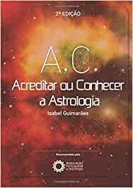A.C. ACREDITAR OU CONHECER A ASTROLOGIA | 9789899961586 | GUIMARÂES, ISABEL