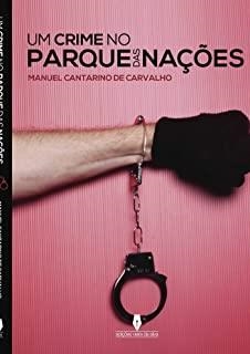 CRIME NO PARQUE DAS NAÇOES, UM | 9789897364501 | CANTARINO DE CARVALHO, MANUEL