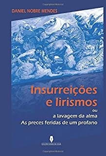 INSURREIÇÕES E LIRISMOS: OU A LAVAGEM DA ALMA, AS PRECES FERIDAS DE UM PROFANO | 9789897792465 | NOBRE MENDES, DANIEL