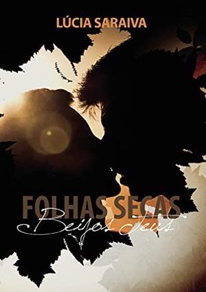 FOLHAS SECAS BEIJOS TEUS | 9789892061702 | SARAIVA, LÚCIA