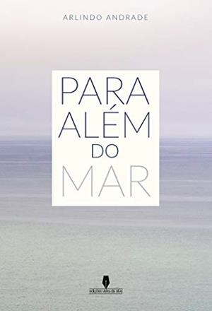 PARA ALÉM DO MAR | 9789897368226 | ANDRADE, ARLINDO