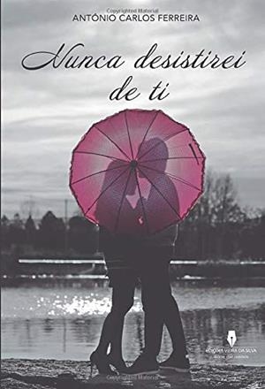 NUNCA DESISTIREI DE TI | 9789897790072 | FERREIRA, ANTÓNIO CARLOS
