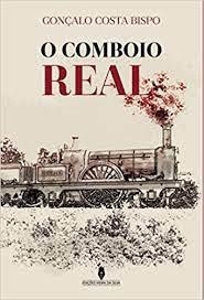 O COMBOIO REAL | 9789897793349 | COSTA BISPO, GONÇALO