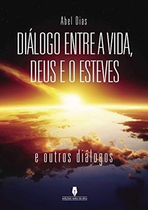 DIÁLOGO ENTRE A VIDA, DEUS E O ESTEVES | 9789897362675 | DIAS, ABEL