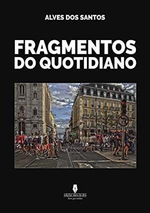 FRAGMENTOS DO QUOTIDIANO | 9789897365997 | DOS SANTOS, ALVES