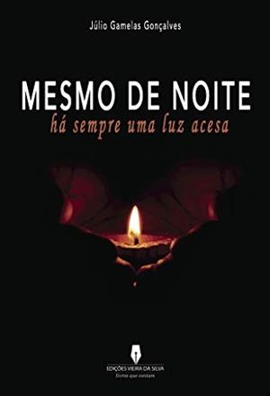 MESMO DE NOITE HÁ SEMPRE UMA LUZ ACESA | 9789897369865 | GAMELAS GONÇALVES, JÚLIO