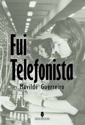 FUI TELEFONISTA | 9789897366680 | GUERREIRO, MAVILDE