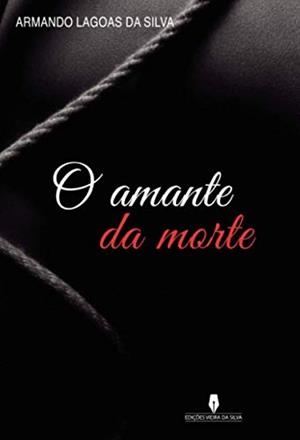 O AMANTE DA MORTE | 9789897794070 | LAGOAS DA SILVA, ARMANDO