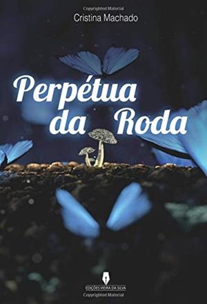 PERPÉTUA DA RODA | 9789897790768 | MACHADO, CRISTINA