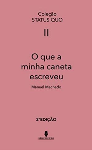 O QUE A MINHA CANETA ESCREVEU, 2ª EDIÇÃO | 9789897368974 | MACHADO .., MANUEL