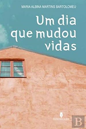DIA QUE MUDOU VIDAS, UM | 9789897793097 | MARTINS BARTOLOMEU, MARIA ALBINA