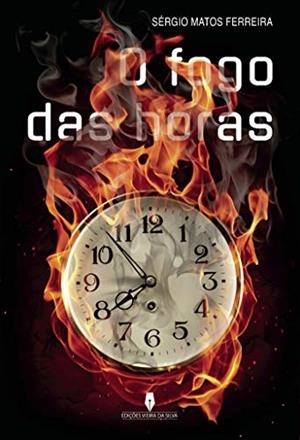 O FOGO DAS HORAS | 9789897792069 | MATOS FERREIRA, SÉRGIO