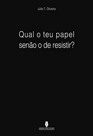QUAL O TEU PAPEL SEN O O DE RESISTIR | 9789897369063 | OLIVEIRA, JÚLIO