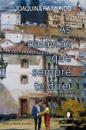 AS PALAVRAS QUE SEMPRE TE DIREI | 9789897792601 | RAIMUNDO, JOAQUINA