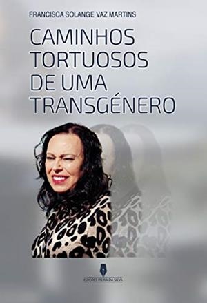 CAMINHOS TORTUOSOS DE UMA TRANGÉNERO | 9789897793400 | SOLANGE VAZ MARTINS, FRANCISCA