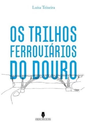 OS TRILHOS FERROVIÁRIOS DO DOURO | 9789897368288 | TEIXEIRA, LUISA