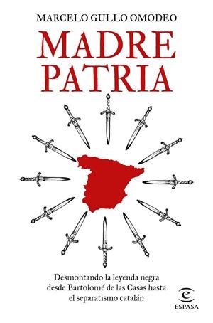 MADRE PATRIA. DESMONTANDO LA LEYENDA NEGRA DESDE BARTOLOMÉ DE LAS CASAS HASTA EL SEPARATISMO CATALÁN | 9788467062496 | GULLO OMODEO, MARCELO