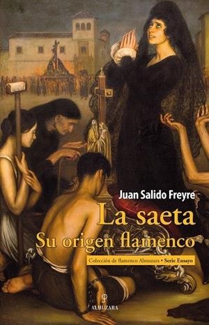SAETA, LA. SU ORIGEN FLAMENCO | 9788418709654 | SALIDO FREYRE, JUAN