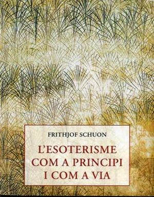 ESOTERISME COM A PRINCIPI I COM A VIA, L' | 9788497162364 | SCHUON, FRITHJOF