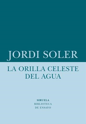 ORILLA CELESTE DEL AGUA, LA | 9788418708480 | SOLER, JORDI
